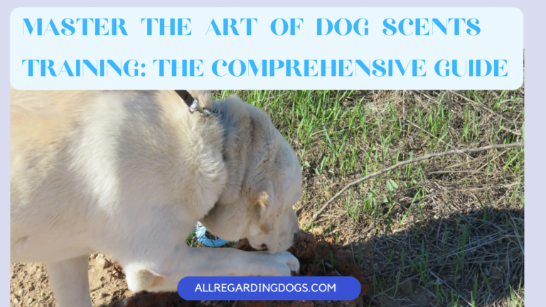 Master the Art of Dog Scents Training: The Comprehensive Guide