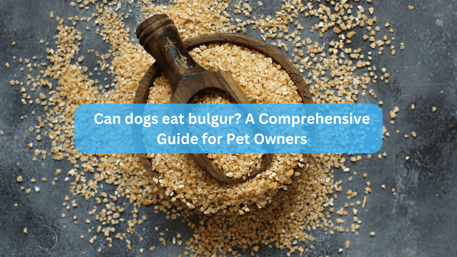 Can dogs eat bulgur