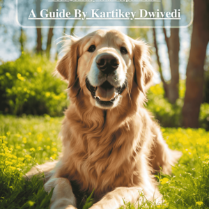 The Canine Connection: Your Journey to a Deeper Bond - A Guide by Kartikey Dwivedi.